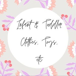 Infant & Toddler Clothes, Toys, etc
